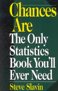 Title: Chances Are: The Only Statistic Book You'll Ever Need, Author: Steve Slavin