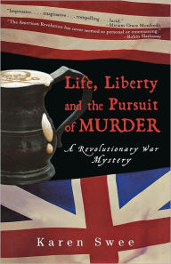 Title: Life, Liberty and the Pursuit of Murder: A Revolutionary War Mystery, Author: Karen Swee