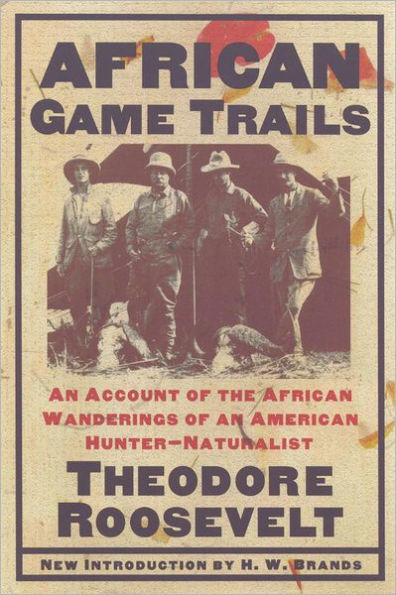 African Game Trails: An Account of the African Wanderings of an American Hunter-Natrualist