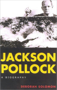 Title: Jackson Pollock: A Biography, Author: Deborah Solomon