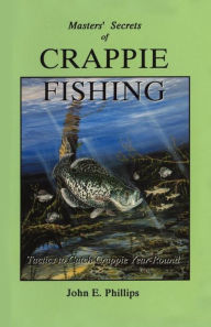 Title: Masters' Secrets of Crappie Fishing, Author: John E. Phillips