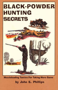 Title: Black Powder Hunting Secrets, Author: John E. Phillips