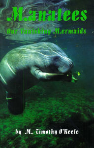 Title: Manatees: Our Vanishing Mermaids, Author: Timothy O'Keefe
