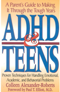 Title: ADHD & Teens: A Parent's Guide to Making it through the Tough Years, Author: Colleen Alexander-Roberts