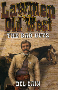 Title: Lawmen of the Old West: The Bad Guys, Author: Del Cain