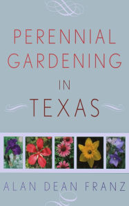 Title: Perennial Gardening in Texas, Author: Alan Dean Franz