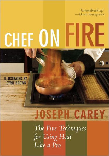 Chef on Fire: The Five Techniques for Using Heat Like a Pro