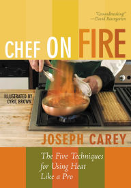 Title: Chef on Fire: The Five Techniques for Using Heat Like a Pro, Author: Joseph Carey