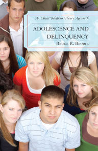 Title: Adolescence and Delinquency: An Object-Relations Theory Approach, Author: Bruce R. Brodie