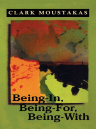 Title: Being-In, Being-For, Being-With, Author: Clark E. Moustakas