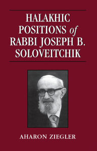 Title: Halakhic Positions of Rabbi Joseph B. Soloveitchik, Author: Aharon Ziegler