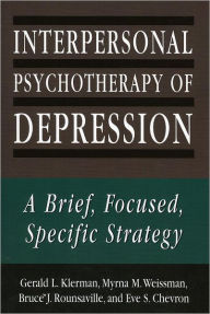 Title: Interpersonal Psychotherapy of Depression: A Brief, Focused, Specific Strategy, Author: Gerald L. Klerman