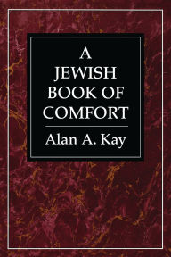 Title: A Jewish Book of Comfort, Author: Alan A. Kay