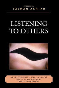 Title: Listening to Others: Developmental and Clinical Aspects of Empathy and Attunement, Author: Salman Akhtar MD