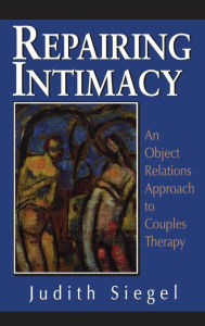 Repairing Intimacy: An Object Relations Approach to Couples Therapy