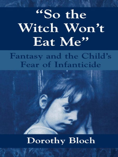 So the Witch Won't Eat Me: Fantasy and the Child's Fear of Infanticide