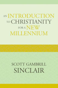 Title: An Introduction to Christianity for a New Millennium, Author: Scott Gambrill Sinclair
