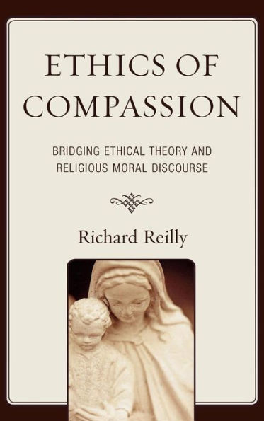 Ethics of Compassion: Bridging Ethical Theory and Religious Moral Discourse