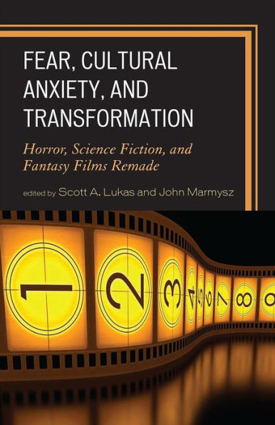 Fear, Cultural Anxiety, and Transformation: Horror, Science Fiction, and Fantasy Films Remade