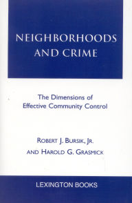 Title: Neighborhoods and Crime: The Dimensions of Effective Community Control, Author: Robert J. Bursik Jr.