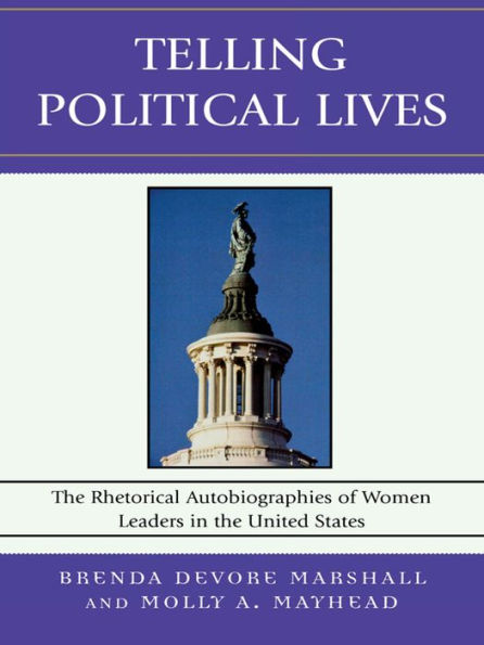 Telling Political Lives: The Rhetorical Autobiographies of Women Leaders in the United States