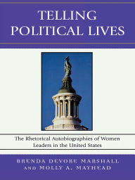 Title: Telling Political Lives: The Rhetorical Autobiographies of Women Leaders in the United States, Author: Karrin Vasby Anderson