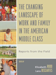 Title: The Changing Landscape of Work and Family in the American Middle Class: Reports from the Field, Author: Elizabeth Rudd