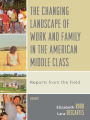 The Changing Landscape of Work and Family in the American Middle Class: Reports from the Field