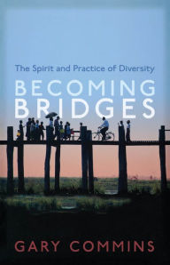 Title: Becoming Bridges: The Spirit and Practice of Diversity, Author: Gary Commins