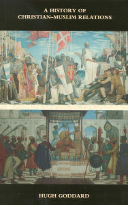 Title: A History of Christian-Muslim Relations, Author: Hugh Goddard