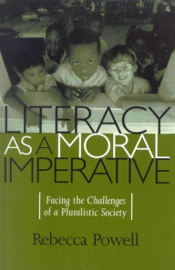 Title: Literacy as a Moral Imperative: Facing the Challenges of a Pluralistic Society, Author: Rebecca Powell