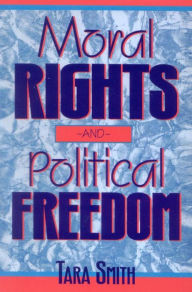 Title: Moral Rights and Political Freedom, Author: Tara Smith