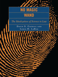 Title: No Magic Wand: The Idealization of Science in Law, Author: David S. Caudill