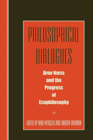 Title: Philosophical Dialogues: Arne Naess and the Progress of Philosophy, Author: Peder Anker