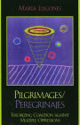 Pilgrimages/Peregrinajes: Theorizing Coalition Against Multiple Oppressions