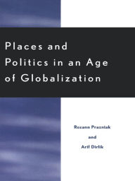 Title: Places and Politics in an Age of Globalization, Author: Roxann Prazniak