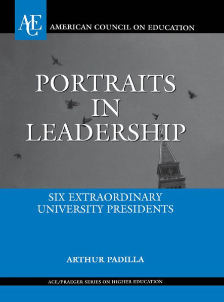 Portraits in Leadership: Six Extraordinary University Presidents