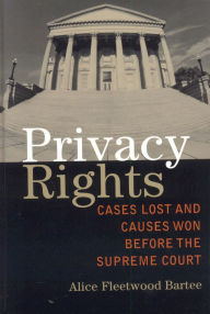 Title: Privacy Rights: Cases Lost and Causes Won Before the Supreme Court, Author: Alice Fleetwood Bartee