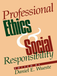 Title: Professional Ethics and Social Responsibility, Author: Daniel E. Wueste