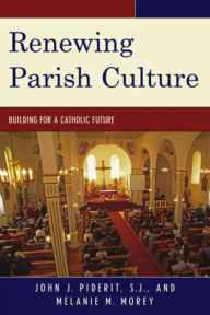 Title: Renewing Parish Culture: Building for a Catholic Future, Author: John J. Piderit S.J.