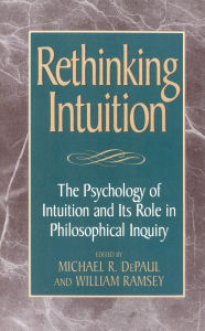 Title: Rethinking Intuition: The Psychology of Intuition and its Role in Philosophical Inquiry, Author: George Bealer