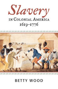 Title: Slavery in Colonial America, 1619-1776, Author: Betty Wood