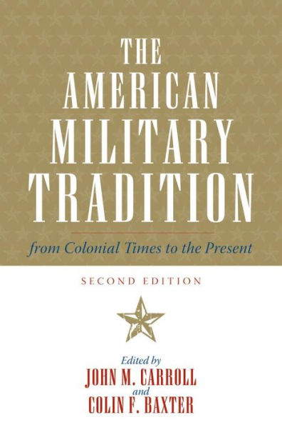 The American Military Tradition: From Colonial Times to the Present