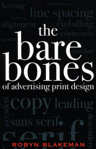 Title: The Bare Bones of Advertising Print Design, Author: Robyn Blakeman