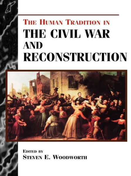 The Human Tradition in the Civil War and Reconstruction