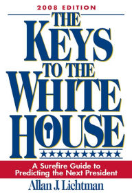 Title: The Keys to the White House: A Surefire Guide to Predicting the Next President, Author: Allan Lichtman