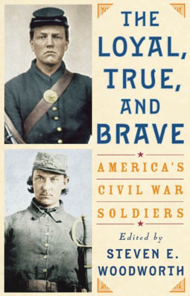 The Loyal, True, and Brave: America's Civil War Soldiers