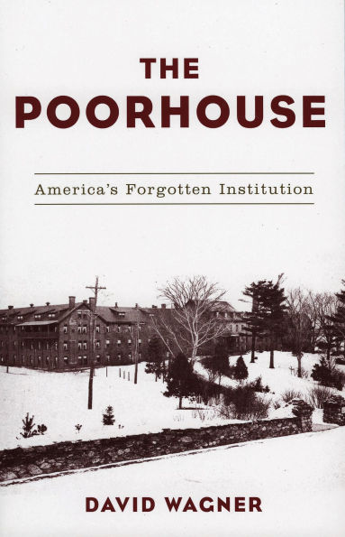 The Poorhouse: America's Forgotten Institution