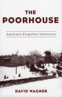 The Poorhouse: America's Forgotten Institution