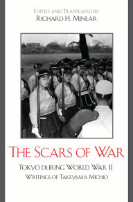 Title: The Scars of War: Tokyo during World War II: Writings of Takeyama Michio, Author: Richard H. Minear